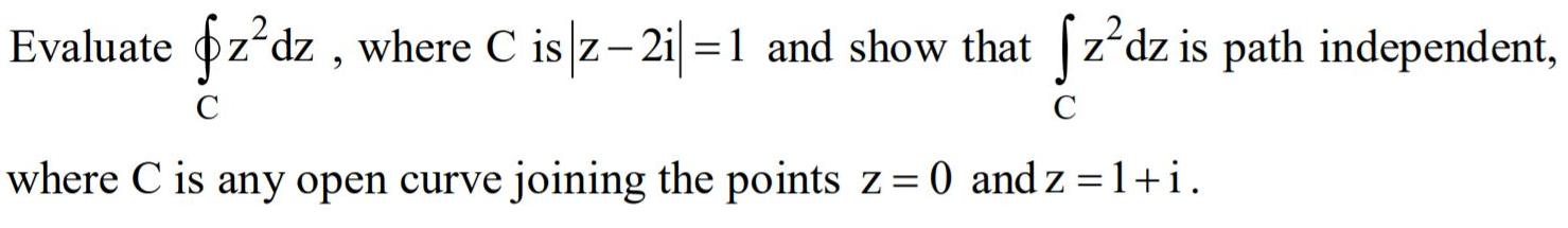 Evaluate pz dz , where C is z-2i| =1 and show that