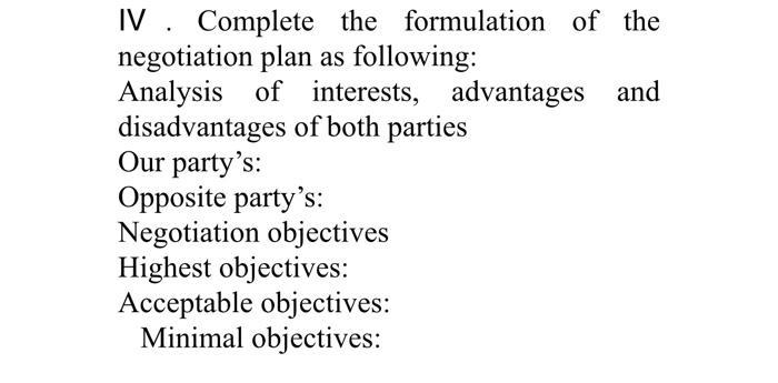 IV. Complete the formulation of the negotiation plan as following: Analysis of interests, advantages and disadvantages of bot