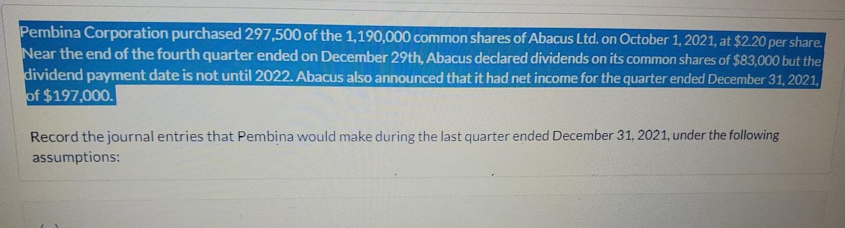 Pembina Corporation purchased 297,500 of the 1,190,000 common shares of Abacus Ltd. on October 1, 2021, at $2.20 per share.N