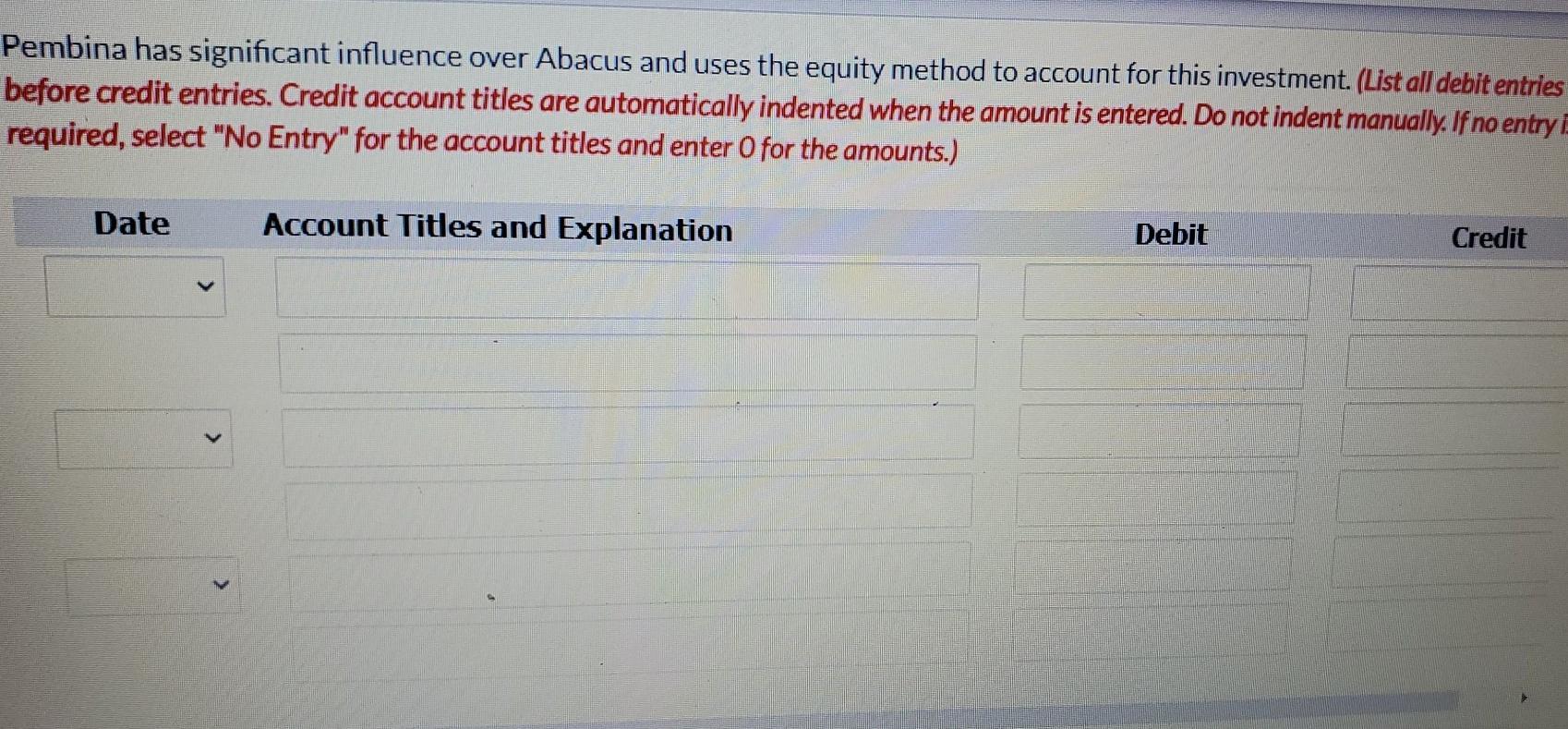 Pembina has significant influence over Abacus and uses the equity method to account for this investment. (List all debit entr