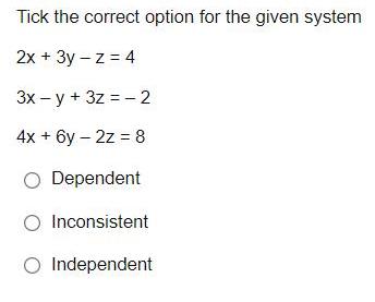 Tick the correct option for the given system 2x + 3y z