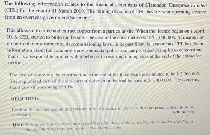 The following information relates to the financial statements of Clarendon Enterprise Limited(CEL) for the year to 31 March