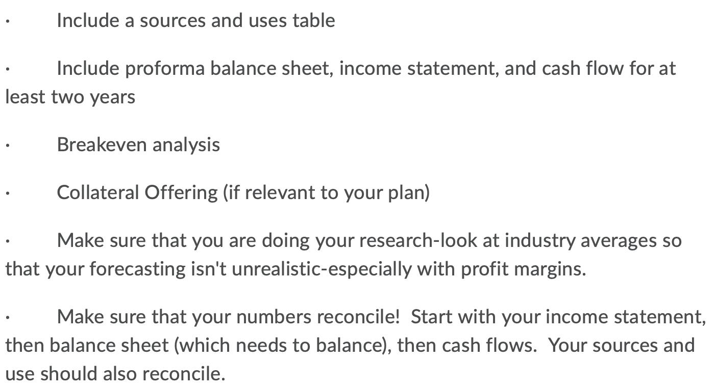 Include a sources and uses table Include proforma balance sheet, income statement, and cash flow for at least