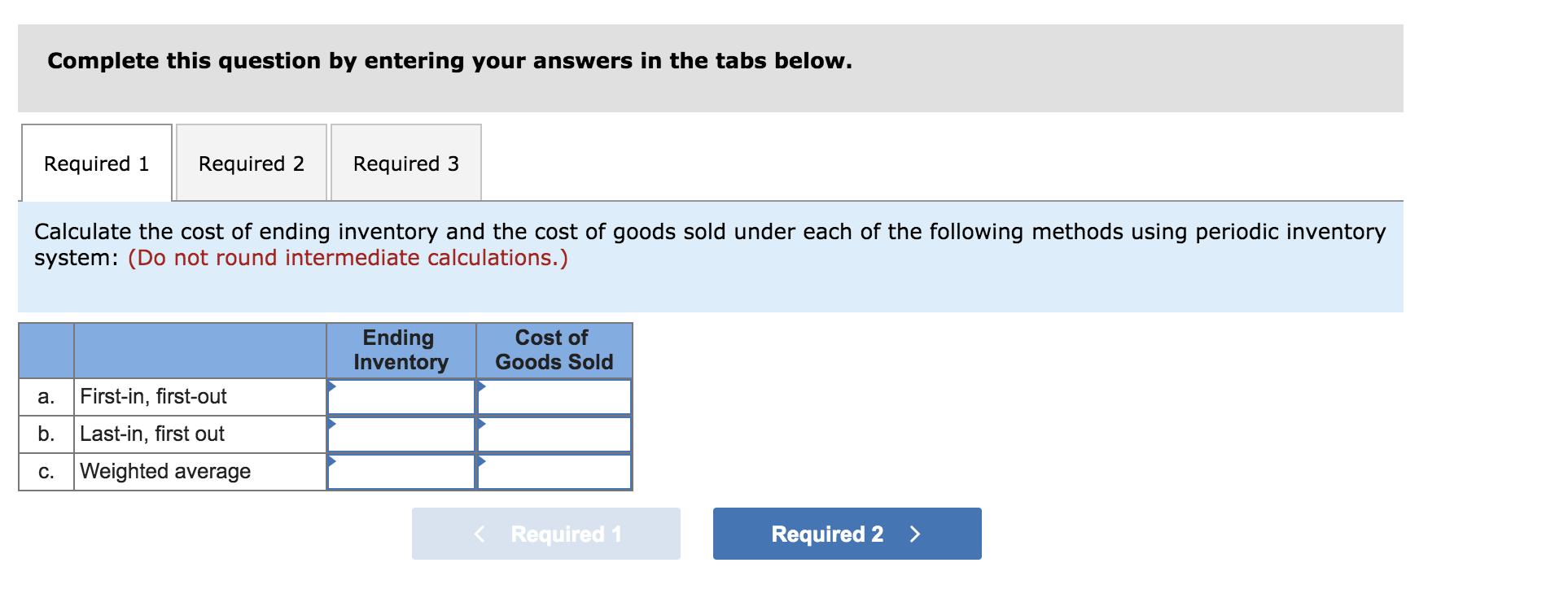 Complete this question by entering your answers in the tabs below.Required 1Required 2Required 3Calculate the cost of end