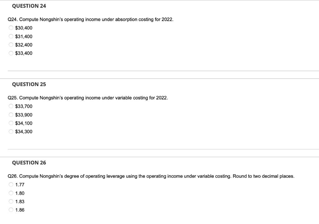 QUESTION 24 Q24. Compute Nongshins operating income under absorption costing for 2022. $30,400 $31,400 $32,400 $33,400 QUEST