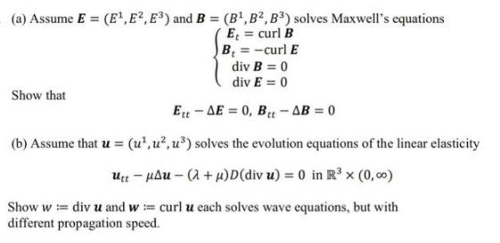 (a) Assume E = (E,E, E) and B = (B,B2, B3) solves Maxwell's equations Et = curl B B = -curl E div B = 0 div E