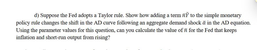 d) Suppose the Fed adopts a Taylor rule. Show how adding a term ñî to the simple monetary policy rule changes the shift in th