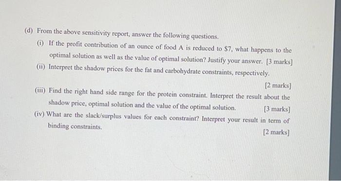 (d) From the above sensitivity report, answer the following questions. (i) If the profit contribution of an ounce of food A i