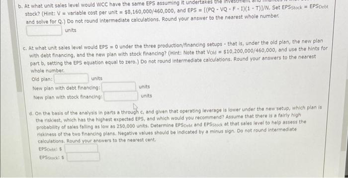 b. At what unit sales level would WC have the same EPS assuming it undertakes the inve! stock? (Hint: V = variable cost per u