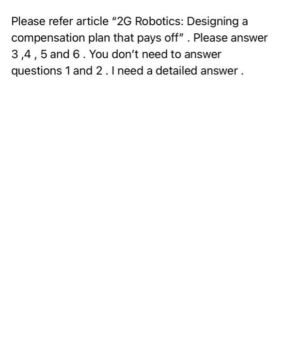 Please refer article 26 Robotics: Designing acompensation plan that pays off . Please answer3,4,5 and 6. You dont need t