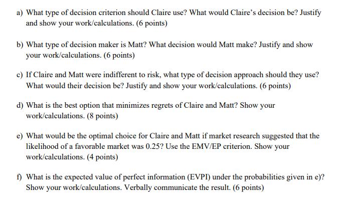 a) What type of decision criterion should Claire use? What would Claires decision be? Justify and show your work/calculation