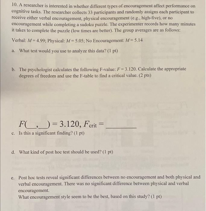10. A researcher is interested in whether different types of encouragement affect performance oncognitive tasks. The researc