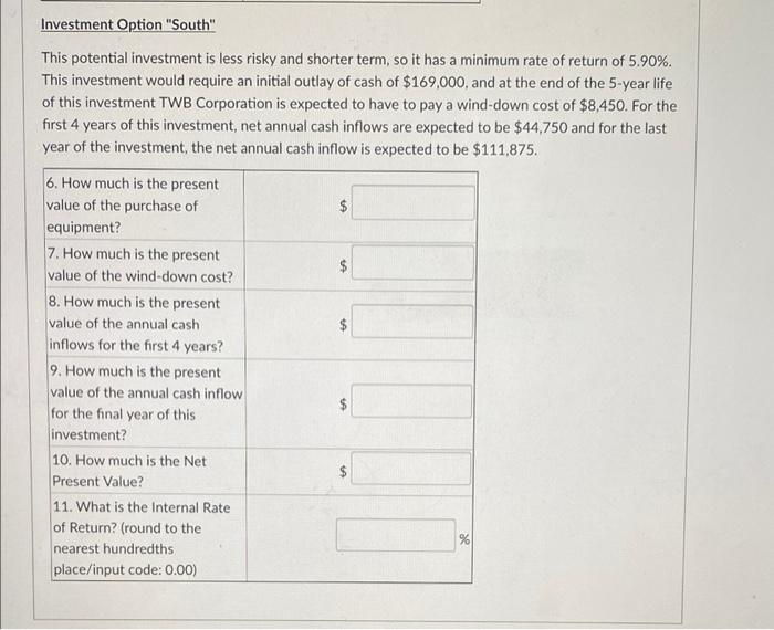 Investment Option South This potential investment is less risky and shorter term, so it has a minimum rate of return of 5.9