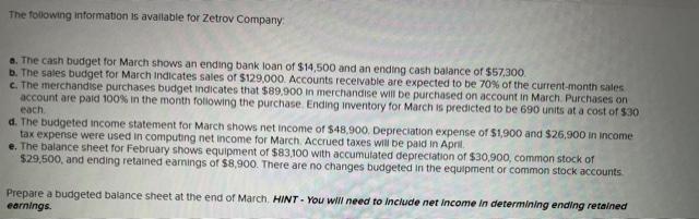 The following information is available for Zetrov Company:a. The cash budget for March shows an ending bank loan of $14,500