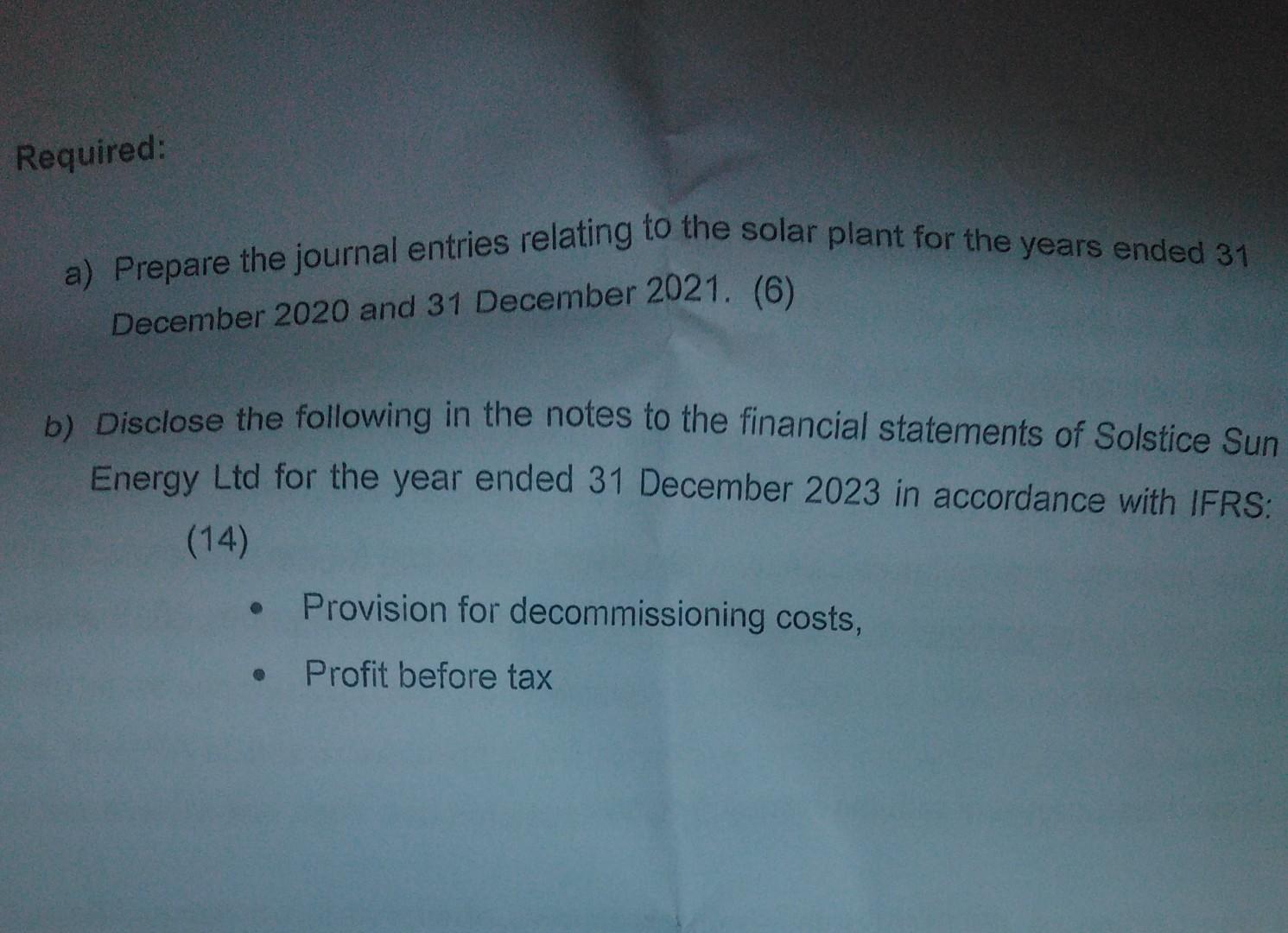 Required:a) Prepare the journal entries relating to the solar plant for the years ended 31December 2020 and 31 December 202