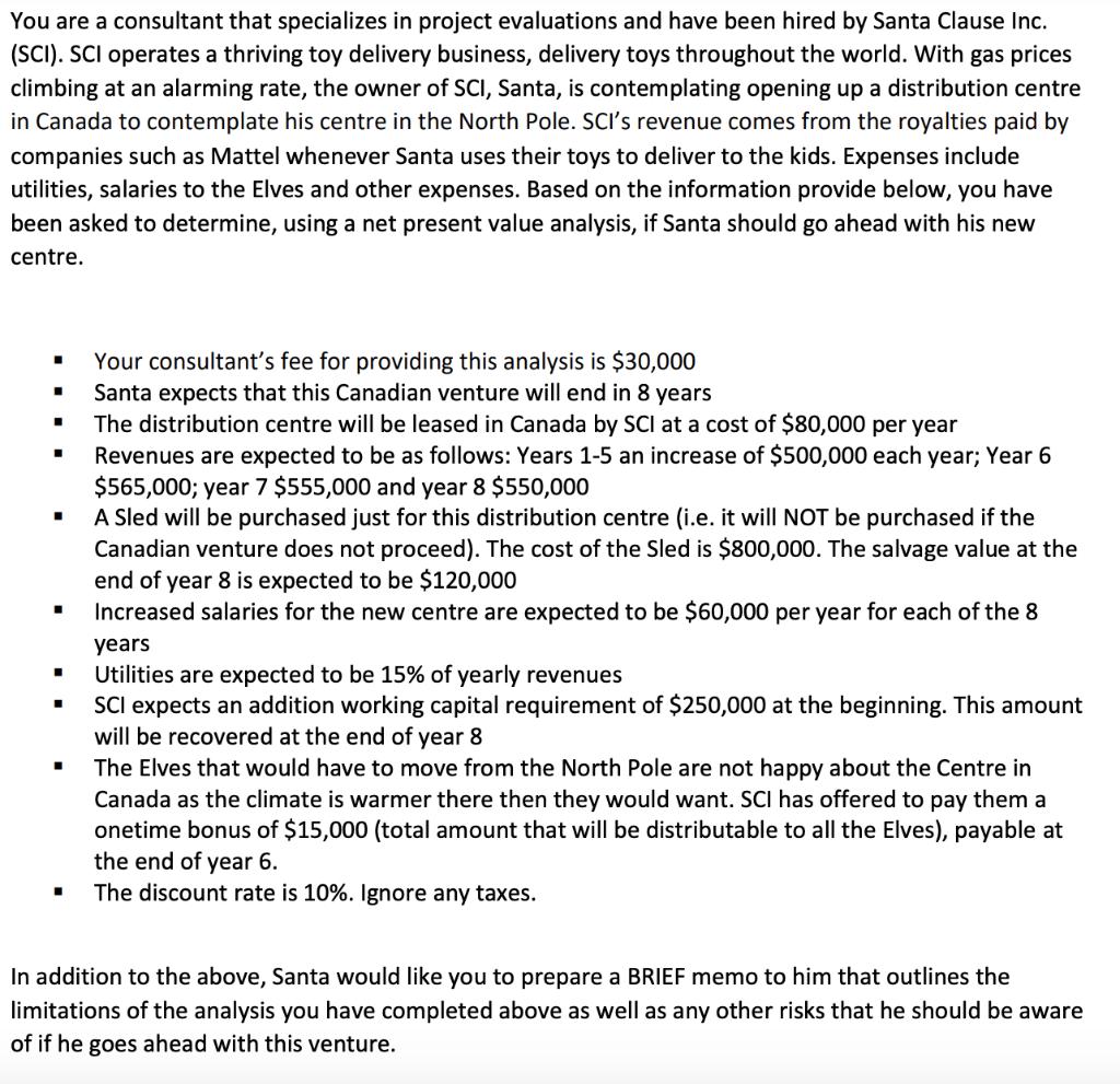 You are a consultant that specializes in project evaluations and have been hired by Santa Clause Inc. (SCI). SCI operates a t