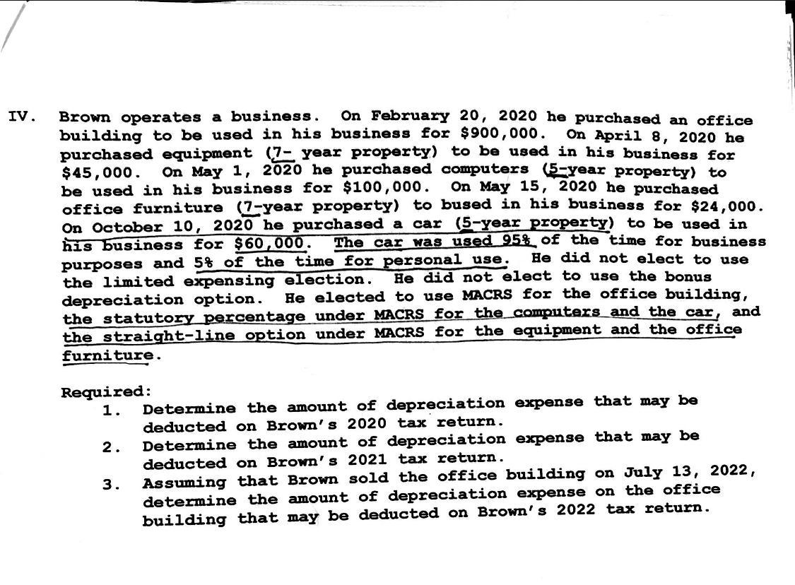 IV.Brown operates a business. On February 20, 2020 he purchased an officebuilding to be used in his business for $900,000.