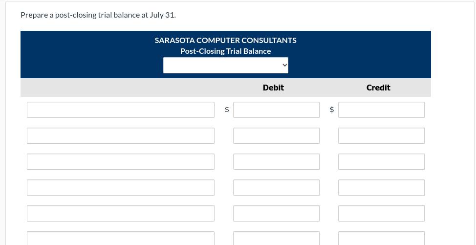 Prepare a post-closing trial balance at July 31. SARASOTA COMPUTER CONSULTANTS Post-Closing Trial Balance Debit Credit $$