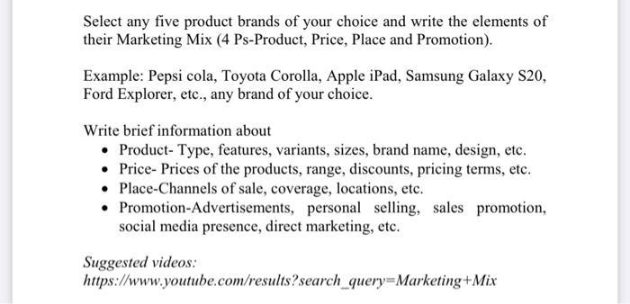 Select any five product brands of your choice and write the elements oftheir Marketing Mix (4 Ps-Product, Price, Place and P