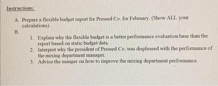 Instructions: A. Prepare a flexible budget report for Pressed Co. for February. (Show ALL your calculations) B. 1. Explain wh