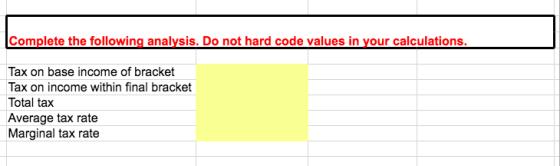 Complete the following analysis. Do not hard code values in your calculations. Tax on base income of bracket Tax on income wi