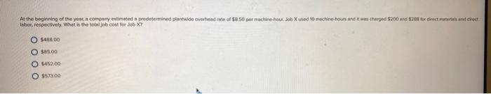 At the beginning of the year, a company estimated a predetermined plantwide overhead rate of $8.50 per machine-hour Job X use