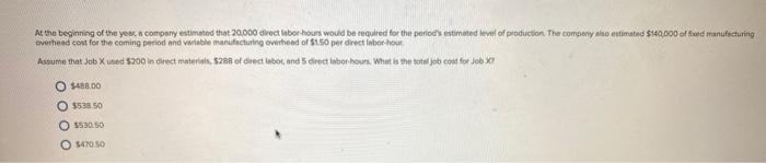 At the beginning of the year, a company estimated that 20,000 direct labor hours would be required for the periods estimated