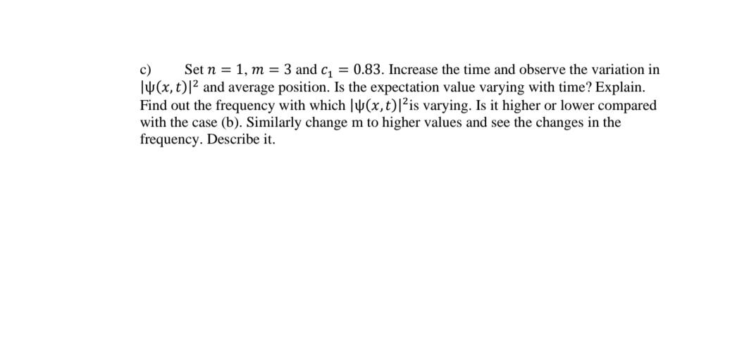 c) Set n = 1, m = 3 and c = 0.83. Increase the time and observe the variation in (x, t)12 and average
