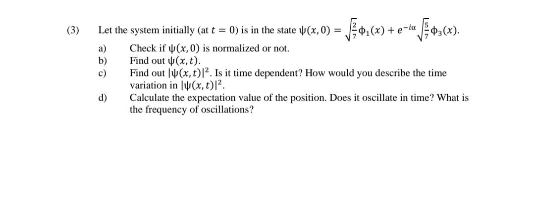 (3) Let the system initially (at t = 0) is in the state (x,0) = = / 0(x) + e-l /0 (x). e-ia a) b) c) d) Check