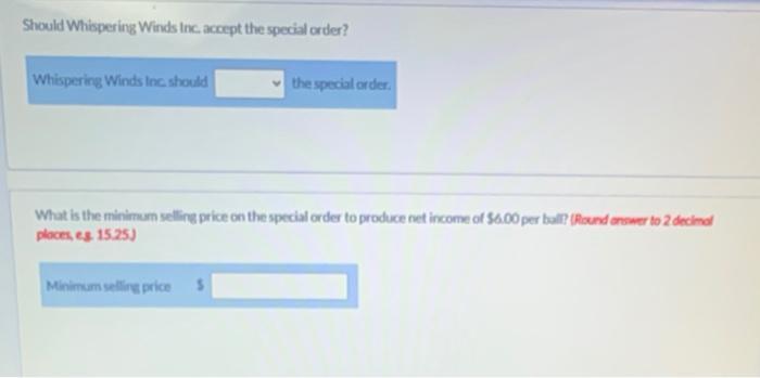 Should Whispering Winds Inc. accept the special order? Whispering Winds Inc. should the special order What is the minimum sel