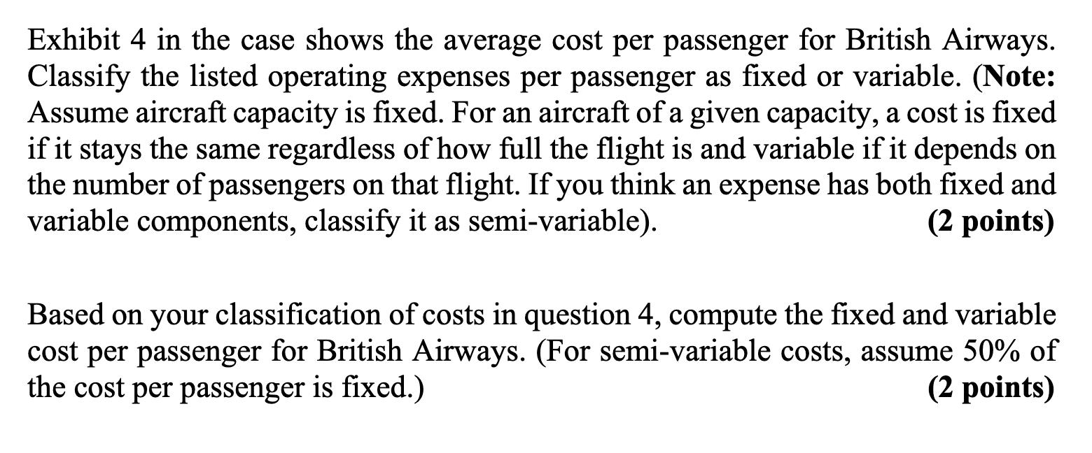 >Exhibit 4 in the case shows the average cost per passenger for British Airways. Classify the listed operating expenses per