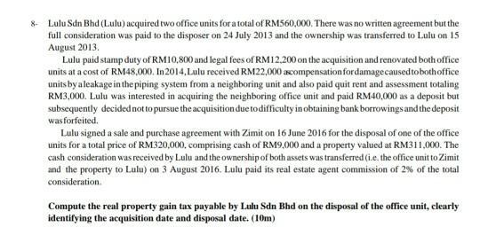 8-Lulu Sdn Bhd (Lulu) acquired two office units fora total of RM560,000. There was no written agreement but thefull conside