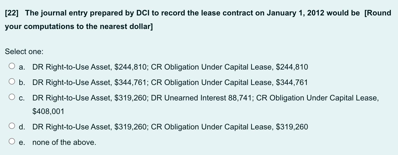 [22] The journal entry prepared by DCI to record the lease contract on January 1, 2012 would be [Round your computations to t