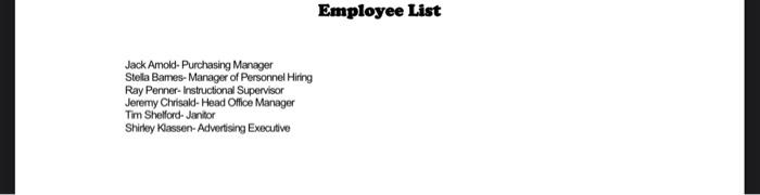 Employee ListJack Amold-Purchasing ManagerStela Bames-Manager of Personnel HiringRay Penner-Instructional SupervisorJerem