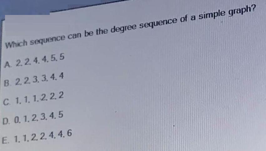 Which sequence can be the degree sequence of a simple graph? A.
