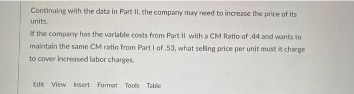 Continuing with the data in Part II, the company may need to increase the price of itsunits.If the company has the variable