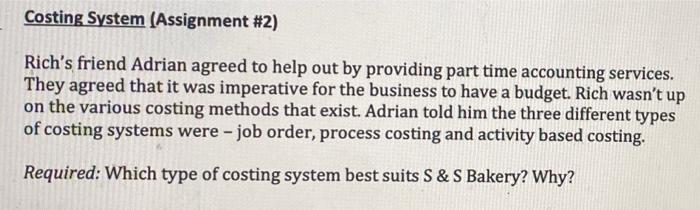 Costing System (Assignment #2) Richs friend Adrian agreed to help out by providing part time accounting services. They agree