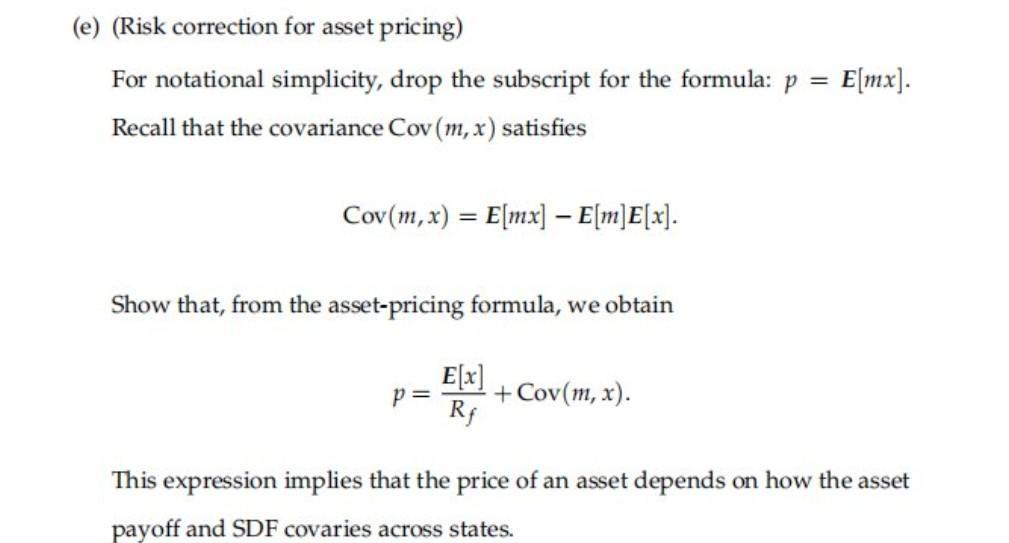 (e) (Risk correction for asset pricing) For notational simplicity, drop the subscript for the formula: p = Recall that the co