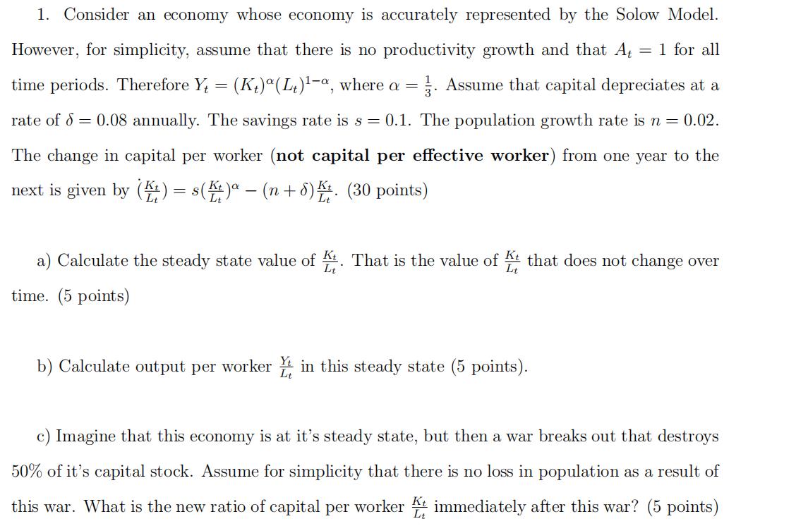 = 1. Consider an economy whose economy is accurately represented by the Solow Model. However, for simplicity, assume that the
