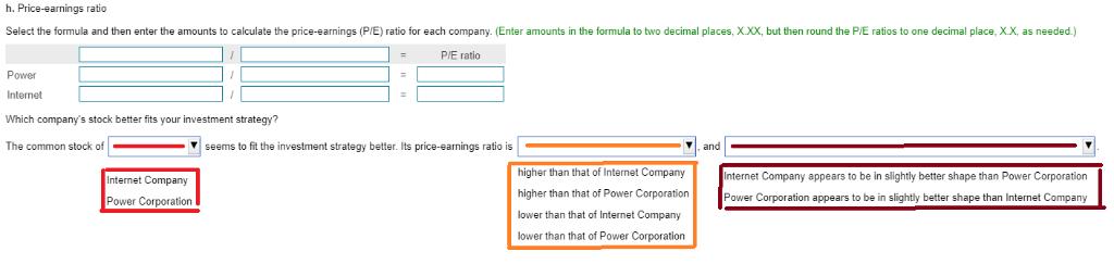 h. Price-earnings ratioSelect the formula and then enter the amounts to calculate the price-earnings (PIE) ratio for each co