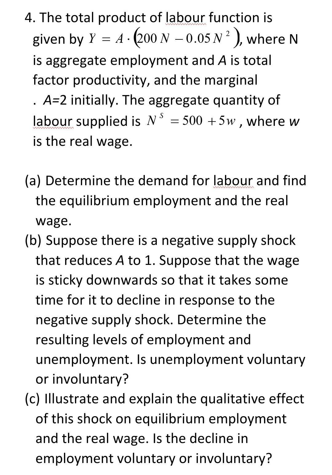 2 =4. The total product of labour function is given by Y = A. (200 N – 0.05 N ?), where N is aggregate employment and A is t