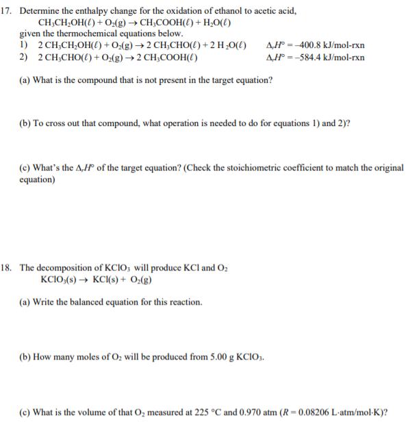 17. Determine the enthalpy change for the oxidation of ethanol to acetic acid, CH3CH2OH(() + O2(g) → CH3COOH() + H2O(1) given