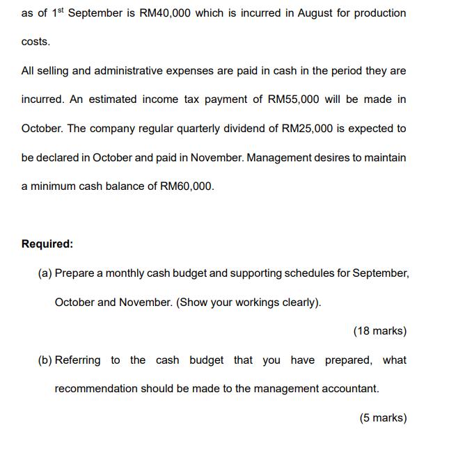 as of 1st September is RM40,000 which is incurred in August for production costs. All selling and administrative expenses are