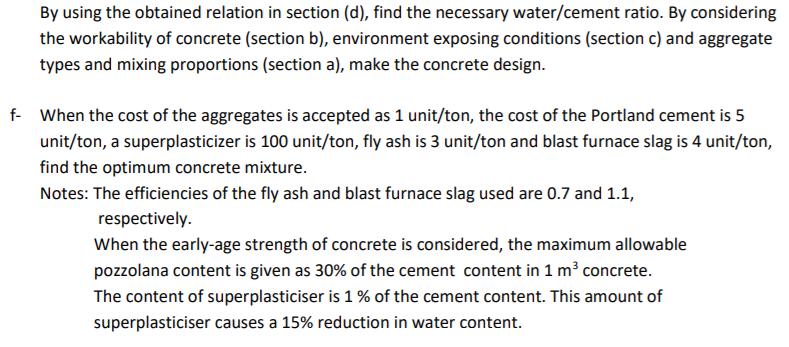 By using the obtained relation in section (d), find the necessary water/cement ratio. By consideringthe workability of concr