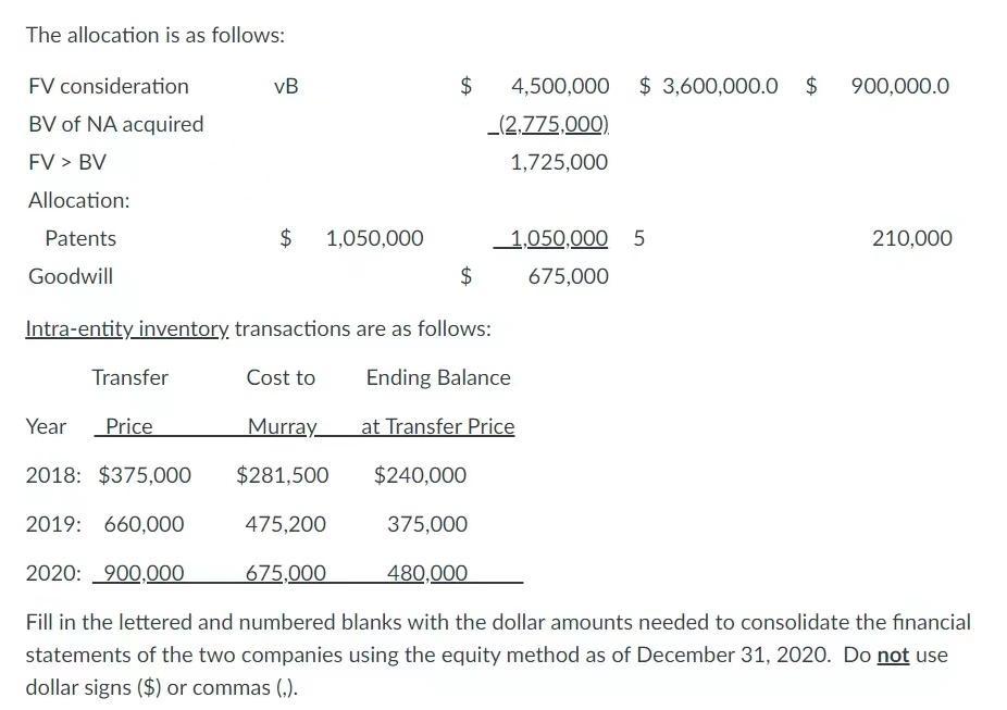 The allocation is as follows:FV considerationVB$$ 3,600,000.0 $900,000.0BV of NA acquiredFV > BVAllocation:4,500,000