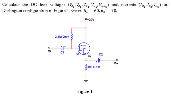 Calculate the DC bias voltages Ve,, Vea. V.. VB VE and currents (IB, Ie, lz.) forDarlington configuration in Figure 1. Given