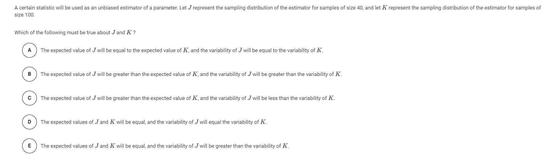 A certain statistic will be used as an unbiased estimator of a parameter. Let J represent the sampling distribution of the es