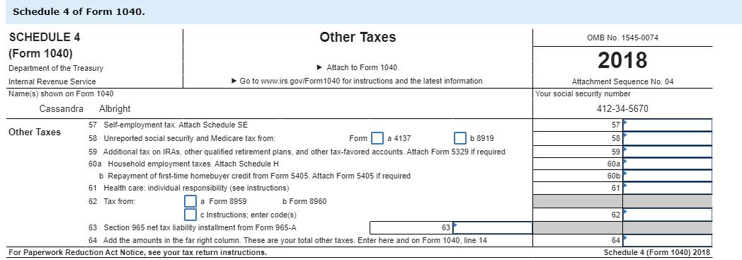 Schedule 4 of Form 1040. Other Taxes SCHEDULE 4 OMB No. 1545-0074 (Form 1040) 2018 Attach to Form 1040. Department of the Tre