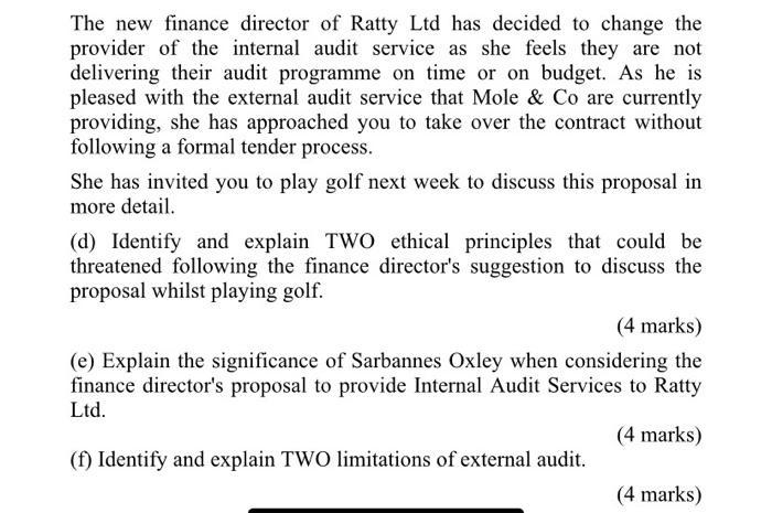 The new finance director of Ratty Ltd has decided to change theprovider of the internal audit service as she feels they are