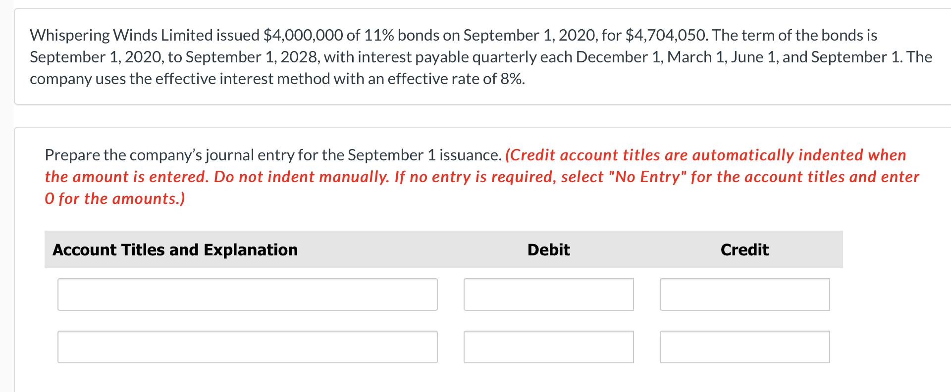 Whispering Winds Limited issued $4,000,000 of 11% bonds on September 1, 2020, for $4,704,050. The term of the bonds isSeptem
